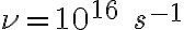 \nu = 10^{16}\;s^{-1} \nu = 10^{16}\;s^{-1}